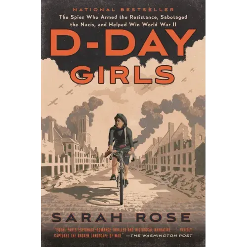 D-Day Girls: The Spies Who Armed the Resistance, Sabotaged the Nazis, and Helped Win World War II