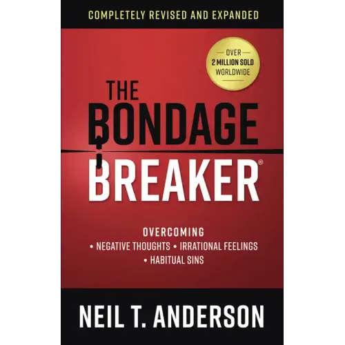 The Bondage Breaker: Overcoming *Negative Thoughts *Irrational Feelings *Habitual Sins
