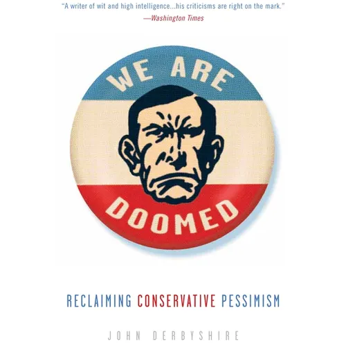 We Are Doomed: Reclaiming Conservative Pessimism