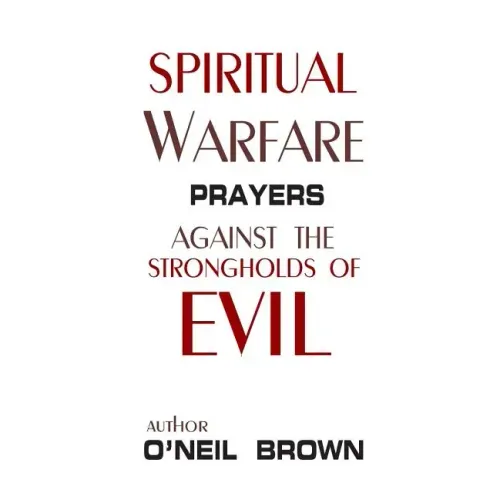 Spiritual Warfare: Prayers Against the Strongholds of Evil