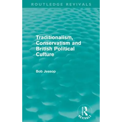 Traditionalism, Conservatism and British Political Culture (Routledge Revivals)