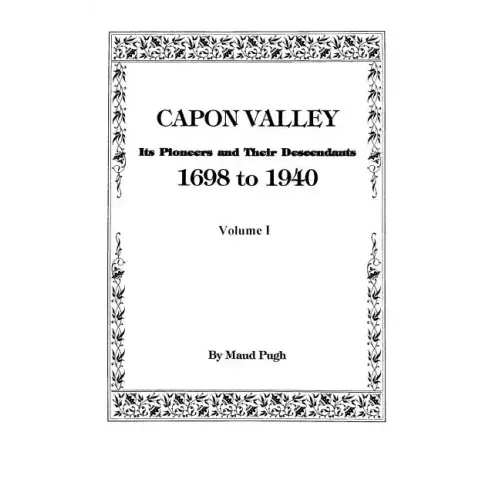 Capon Valley. Its Pioneers and Their Descendants, 1698 to 1940