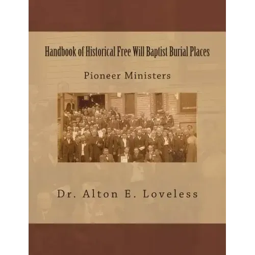 Handbook of Historical Free Will Baptist Burial Places: Pioneer Ministers