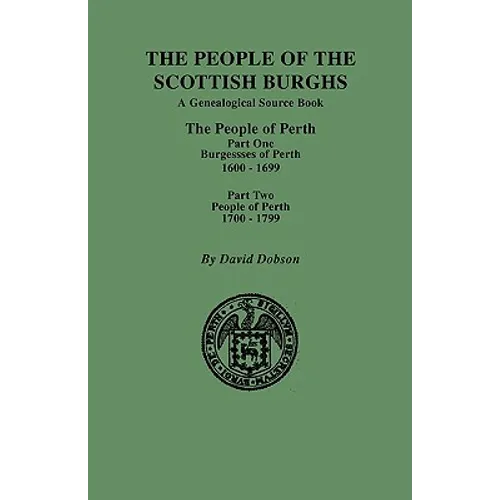 People of the Scottish Burghs: Perth, 1600-1799. Part One & Part Two
