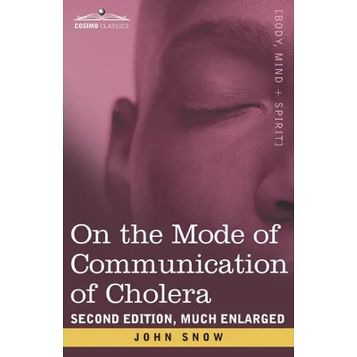 On the Mode of Communication of Cholera: Second Edition, Much Enlarged