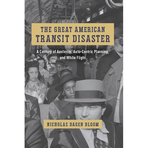 The Great American Transit Disaster: A Century of Austerity, Auto-Centric Planning, and White Flight