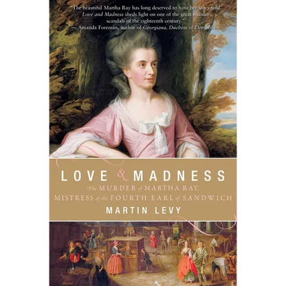 Love & Madness: The Murder of Martha Ray, Mistress of the Fourth Earl of Sandwich - Paperback
