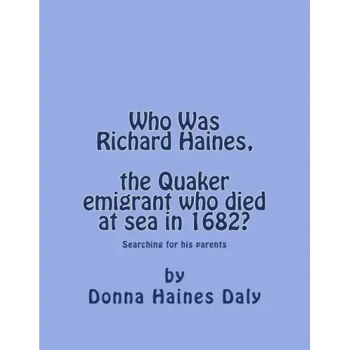 Who Was Richard Haines, the Quaker emigrant who died at sea in 1682?: Searching for his parents.