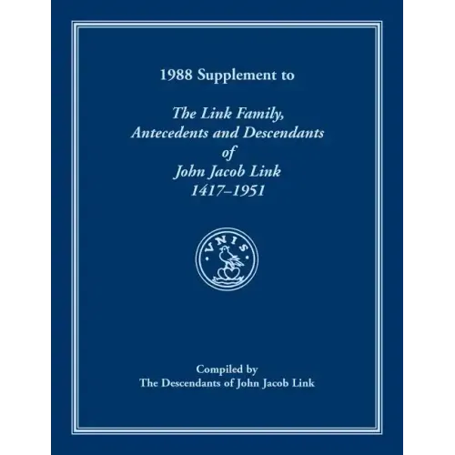 1988 Supplement To The Link Family, Antecedents and Descendants of John Jacob Link, 1417-1951. Compiled by the Descendants of John Jacob Link