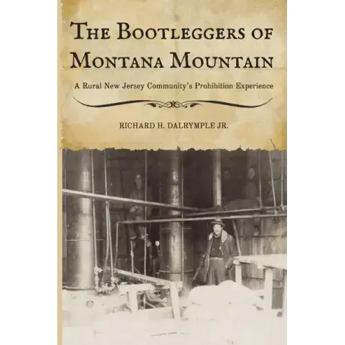 The Bootleggers of Montana Mountain: A Rural New Jersey Community's Prohibition Experience