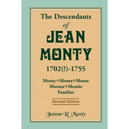 The Descendants of Jean Monty, 1702(?)-1755: Monty/Monte/Montee/Montie Families, Revised Edition - Paperback