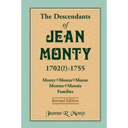 The Descendants of Jean Monty, 1702(?)-1755: Monty/Monte/Montee/Montie Families, Revised Edition - Paperback