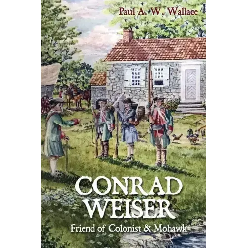 Conrad Weiser: Friend of Colonist and Mohawk