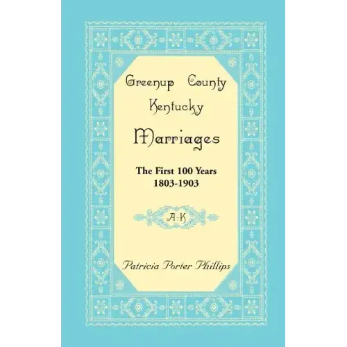 Greenup County, Kentucky Marriages, The First 100 Years, 1803-1903, A-K