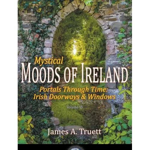 Portals Through Time - Irish Doorways & Windows: Mystical Moods of Ireland, Vol. VI