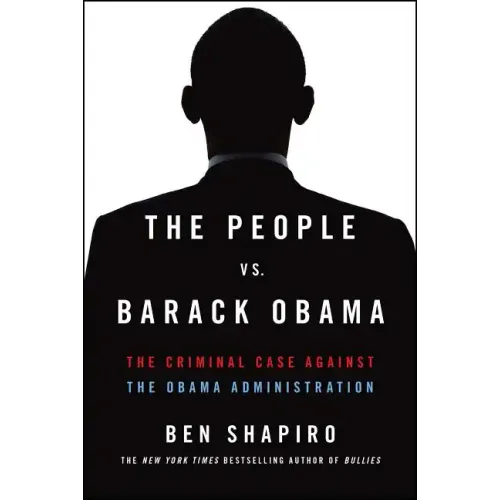 The People vs. Barack Obama: The Criminal Case Against the Obama Administration