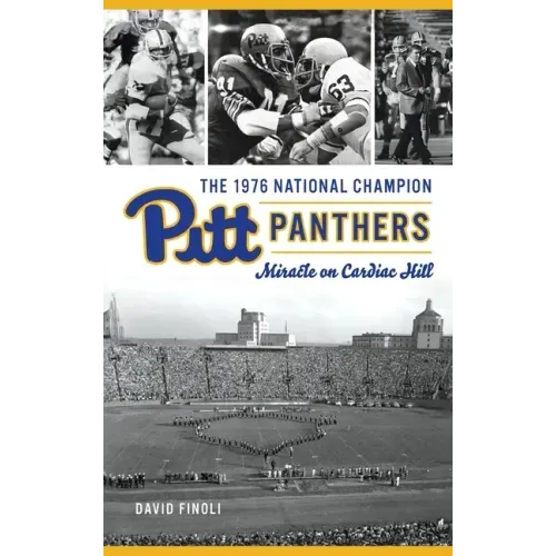 1976 National Champion Pitt Panthers: Miracle on Cardiac Hill