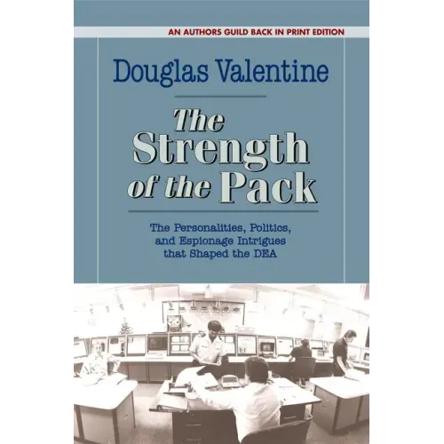 The Strength of the Pack: The Personalities, Politics, and Espionage Intrigues That Shaped the Dea