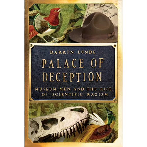 Palace of Deception: Museum Men and the Rise of Scientific Racism