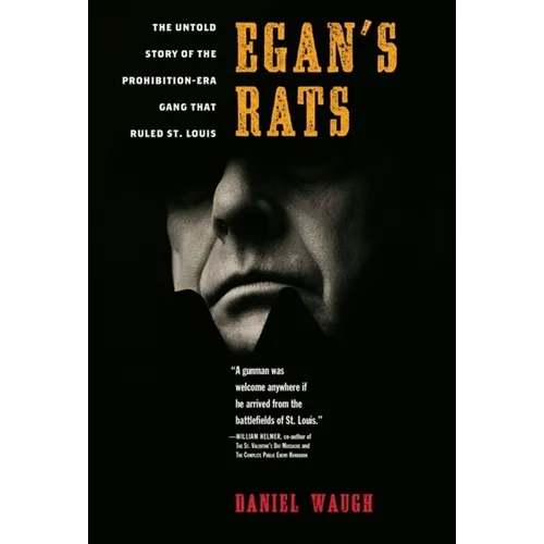 Egan's Rats: The Untold Story of the Prohibition-Era Gang That Ruled St. Louis