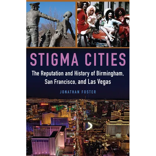Stigma Cities: The Reputation and History of Birmingham, San Francisco, and Las Vegas