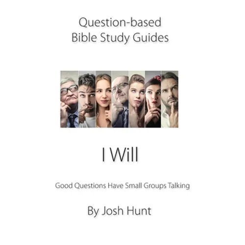 Question-based Bible Study Guide -- I Will: Good Questions Have Groups Talking