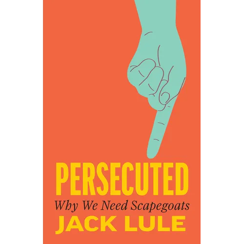 Persecuted: Why We Need Scapegoats
