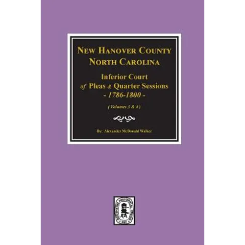 New Hanover County, North Carolina Inferior Court of Pleas and Quarter Sessions, 1786-1800. (Vols. 3 and 4)