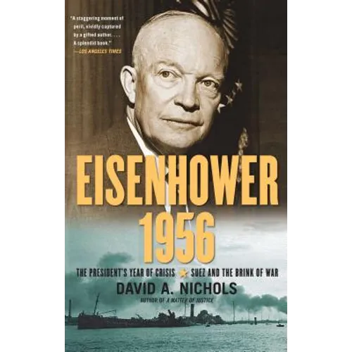 Eisenhower 1956: The President's Year of Crisis--Suez and the Brink of War