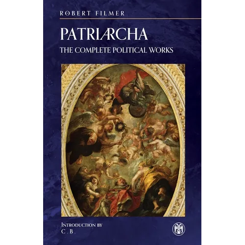Patriarcha: The Complete Political Works - Imperium Press