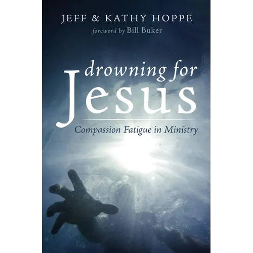 Drowning for Jesus: Compassion Fatigue in Ministry
