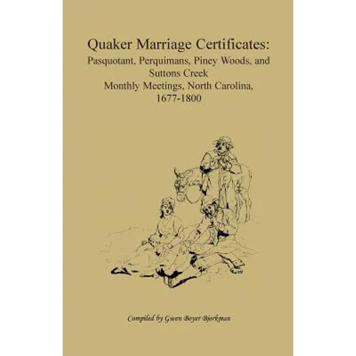 Quaker Marriage Certificates: Pasquotank, Perquimans, Piney Woods, and Suttons Creek Monthly Meetings, North Carolina, 1677-1800