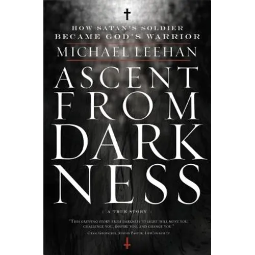 Ascent from Darkness: How Satan's Soldier Became God's Warrior