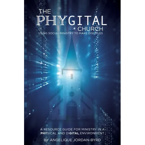 ﻿﻿The Phygital Church: Using Social Ministry to Make Disciples