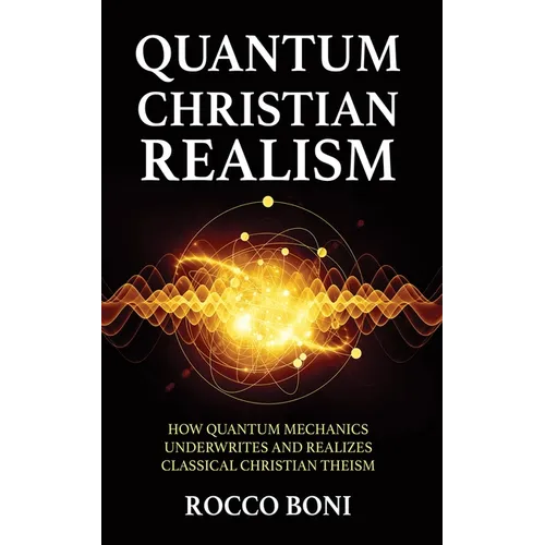 Quantum Christian Realism: How Quantum Mechanics Underwrites and Realizes Classical Christian Theism