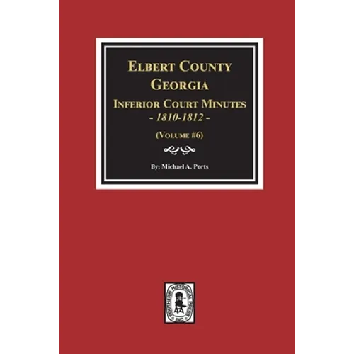 Elbert County, Georgia Inferior Court Minutes 1810-1812. (Volume #6)