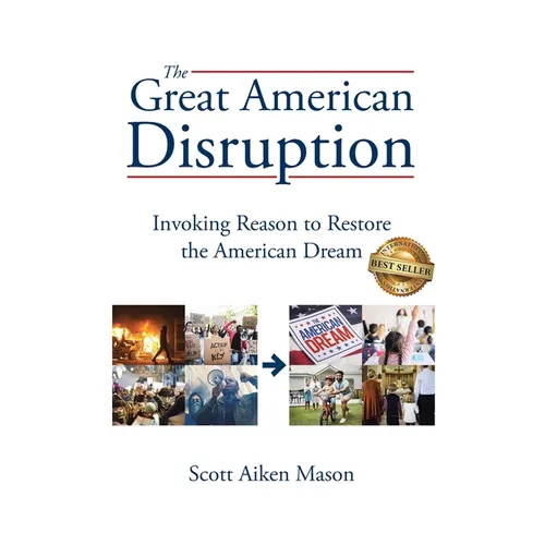 The Great American Disruption: Invoking Reason to Restore the American Dream