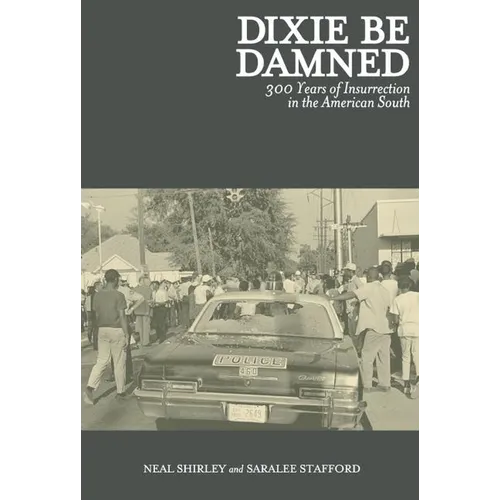 Dixie Be Damned: 300 Years of Insurrection in the American South