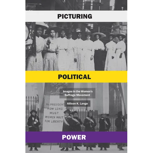 Picturing Political Power: Images in the Women's Suffrage Movement