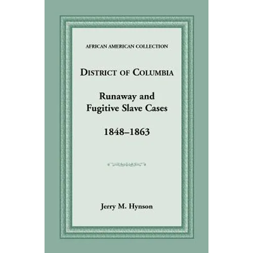 District of Columbia Runaway and Fugitive Slave Cases, 1848-1863