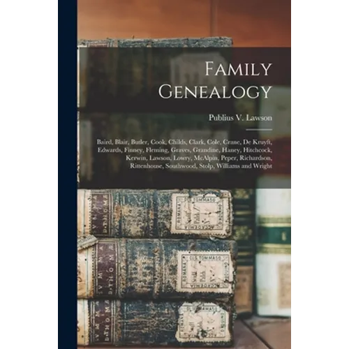 Family Genealogy: Baird, Blair, Butler, Cook, Childs, Clark, Cole, Crane, De Kruyft, Edwards, Finney, Fleming, Graves, Grandine, Haney,