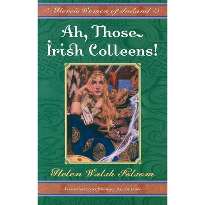 Ah, Those Irish Colleens!: Heroic Women of Ireland - Paperback