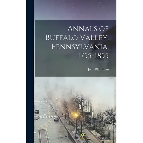 Annals of Buffalo Valley, Pennsylvania, 1755-1855