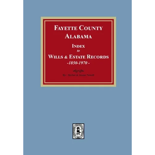 Fayette County, Alabama Index to Wills and Estates, 1851-1974