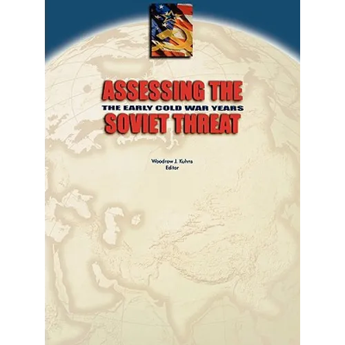 Assessing the Soviet Threat: The Early Cold War Years