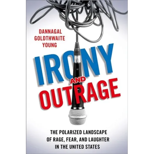 Irony and Outrage: The Polarized Landscape of Rage, Fear, and Laughter in the United States