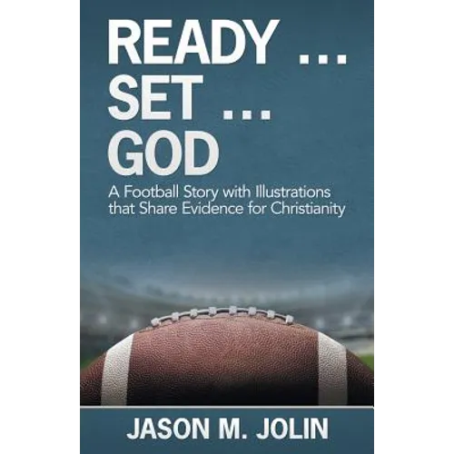 Ready ... Set ... God: A Football Story with Illustrations That Share Evidence for Christianity
