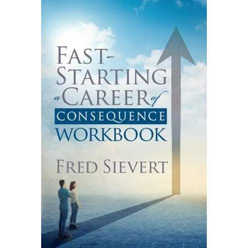 Fast Starting a Career of Consequence: Workbook