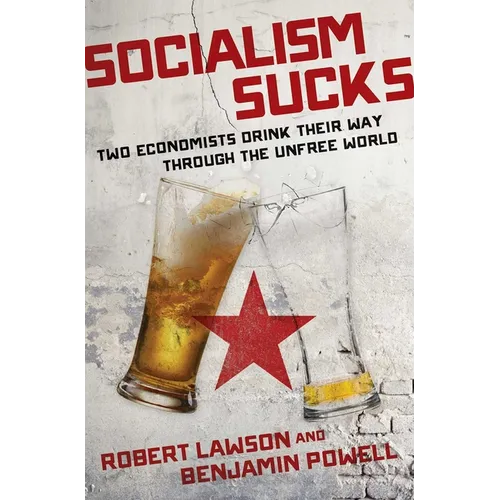 Socialism Sucks: Two Economists Drink Their Way Through the Unfree World