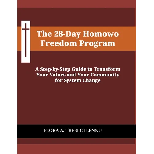 The 28-Day Homowo Freedom Program: A Step-by-Step Guide to Transform Your Values and Your Community for System Change